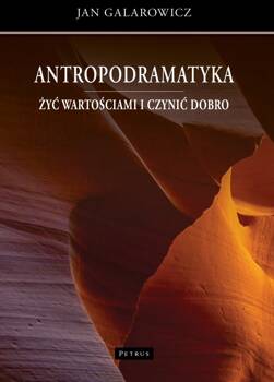 Antropodramatyka. Żyć wartościami i czynić dobro, Jan Galarowicz