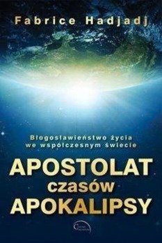 Apostolat czasów apokalipsy - Fabrice Hadjadj