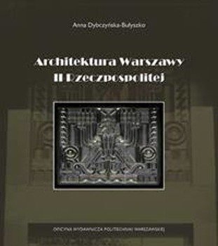 Architektura Warszawy II Rzeczpospolitej BR - A. Dybczyńska-Bułyszko