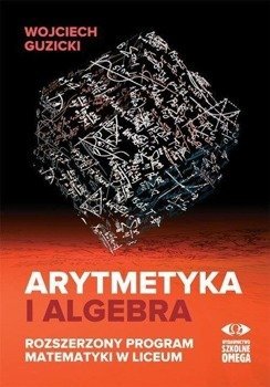 Arytmetyka i algebra. Rozszerzony program mat. - Wojciech Guzicki