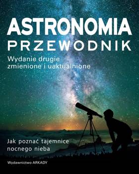 Astronomia. Przewodnik. Jak poznać tajemnice.. - Will Gater, Anton Vamolew, Jarosław Włodarczyk