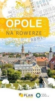 Atlas - Opole i okolice na rowerze - praca zbiorowa