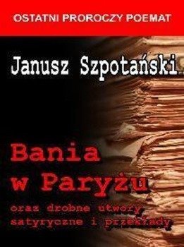 Bania w Paryżu oraz drobne utwory ... J.Szpotański