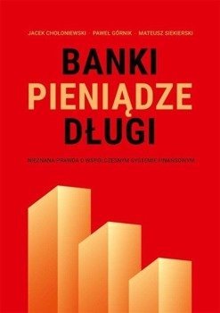 Banki, pieniądze, długi - Jacek Chłoniewski, Paweł Górnik, Mateusz Siekiers