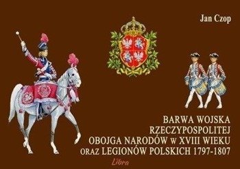Barwa Wojska Rzeczypospolitej Obojga Narodów... - Jan Czop
