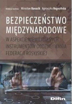 Bezpieczeństwo międzynarodowe w aspekcie... - Mirosław Banasik Agnieszka Rogozińska