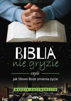 Biblia nie gryzie, czyli jak Słowo Boże zmienia... - Marcin Kaczmarczyk