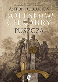 Bolesław Chrobry. Puszcza, Gołubiew Antoni