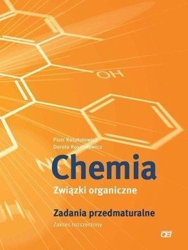 Chemia LO Związki organiczne Zadania przedmatur. - Piotr Kosztołowicz, Dorota Kosztołowicz