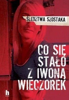 Co się stało z Iwoną Wieczorek w.2020 - Janusz Szostak