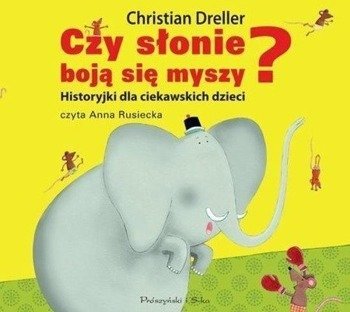 Czy słonie boją się myszy? Audiobook - Christian Dreller, Anna Rusiecka (lektor)