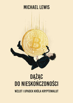 Dążąc do nieskończoności. Wzlot i upadek króla kryptowalut, Michael Lewis