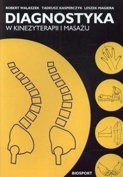 Diagnostyka w kinezyterapii i masażu - Robert Walaszek, Tadeusz Kasperczyk, Leszek Magie