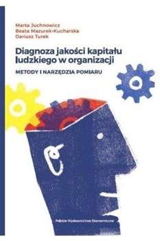 Diagnoza jakości kapitału ludzkiego w organizacji - Marta Juchnowicz, Beata Mazurek-Kucharska, Darius