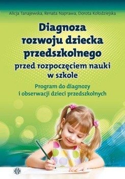 Diagnoza rozwoju dziecka przedszkolnego. Program - Alicja Tanajewska, Renata Naprawa, Dorota Kołodzi