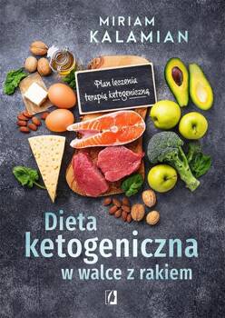 Dieta ketogeniczna w walce z rakiem. Plan leczenia, Miriam Kalamian