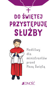 Do świętej przystępuję służby. Modlitwy dla ministrantów przed Mszą Świętą, Janis Jaspers