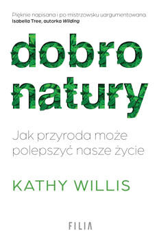 Dobro natury. Jak przyroda może polepszyć nasze życie, Kathy Willis