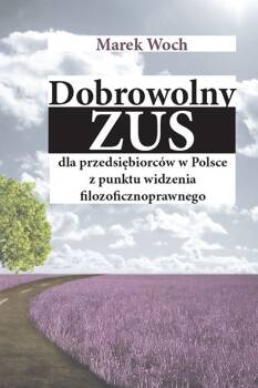 Dobrowolny ZUS dla przedsiębiorców w Polsce z punktu widzenia filozoficznoprawnego, Woch Marek