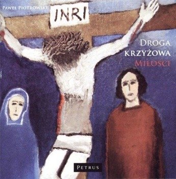Droga krzyżowa miłości CD - Paweł Piotrowski