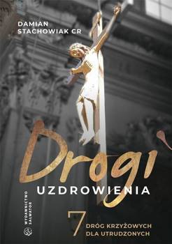 Drogi uzdrowienia, ks. Damian Stachowiak CR