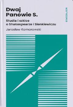 Dwaj Panowie S. Studia i szkice o Shakespearze i.., Jarosław Komorowski