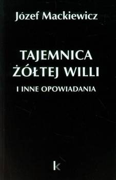 Dzieła T.25 Tajemnica żółtej willi i inne... - Józef Mackiewicz