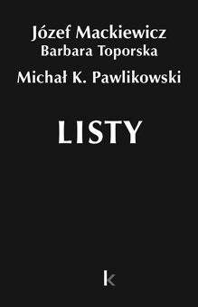 Dzieła T.34 Listy - Józef Mackiewicz, Barbara Toporska, Michał K. Paw