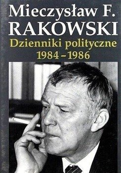 Dzienniki polityczne 1984-1986 - Mieczysław F. Rakowski