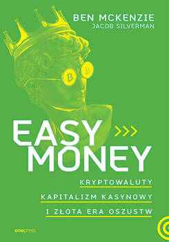 Easy Money. Kryptowaluty, kapitalizm kasynowy i złota era oszustw, Ben McKenzie