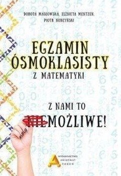 Egzamin ośmioklasisty z matematyki - z nami to.... - Dorota Masłowska, Elżbieta Mentzen, Piotr Nodzyńs