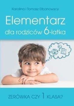 Elementarz dla rodziców 6-latka - Karolina Elbanowska, Tomasz Elbanowski