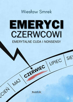 Emeryci czerwcowi. Emerytalne cuda i nonsensy, Wiesław Smrek