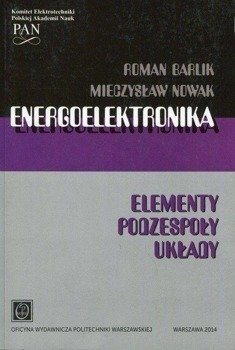 Energoelektronika. Elementy, podzespoły, układy - R. Barlik, M. Nowak