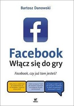 Facebook. Włącz się do gry - Bartosz Danowski