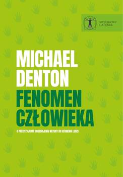 Fenomen człowieka. O precyzyjnym dostrojeniu natury do istnienia ludzi, Michael Denton