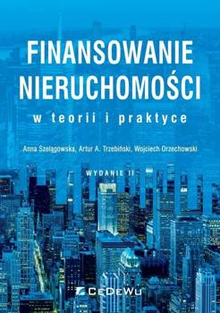Finansowanie nieruchomości w teorii i praktyce w.2 - Anna Szelągowska, Artur A. Trzebiński, Wojciech O