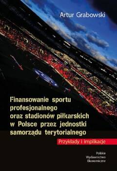 Finansowanie sportu profesjonalnego oraz stadionów piłkarskich w Polsce przez jednostki samorządu te, Grabowski Artur