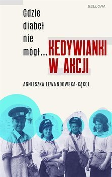 Gdzie diabeł nie mógł... Kedywianki w akcji - Agnieszka Lewandowska-Kąkol