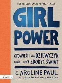 Girl Power. Opowieści dla dziewczyn, które chcą... - Caroline Paul