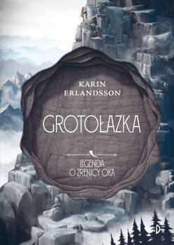 Grotołazka. Legenda o źrenicy oka, tom 3, Karin Erlandsson