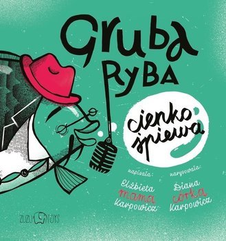 Gruba ryba cienko śpiewa - Elżbieta Karpowicz