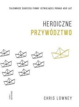 Heroiczne przywództwo - Chris Lowney