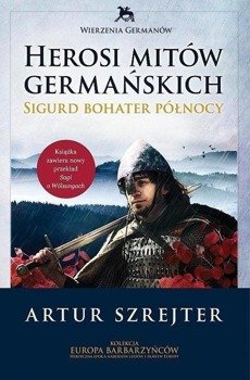 Herosi mitów germańskich. Sigurd bohater północy - Artur Szrejter