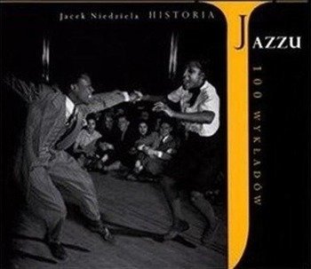 Historia Jazzu. 100 wykładów - Jacek Niedziela-Meira