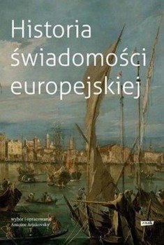 Historia świadomosci europejskiej - Antoine Arjakovsky