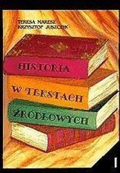 Historia w tekstach źródłowych T.1 - Teresa Maresz, Krzysztof Juszczyk