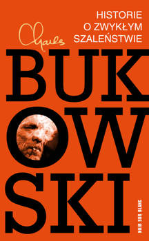 Historie o zwykłym szaleństwie, Charles Bukowski