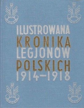 Ilustrowana Kronika Legjonów 1914-1918 - praca zbiorowa