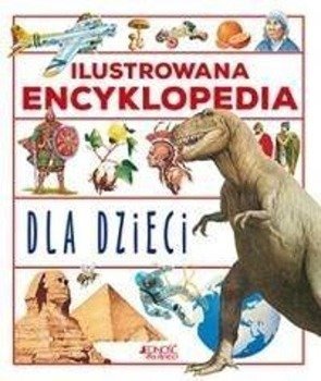 Ilustrowana encyklopedia dla dzieci. - praca zbiorowa